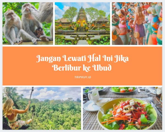 Jangan Lewati Hal Ini Jika Berlibur ke Ubud