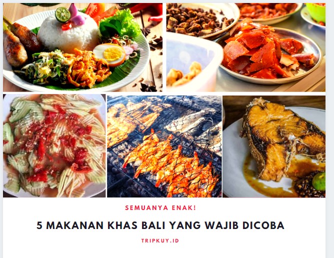 Semuanya enak! 5 Makanan Khas Bali yang Wajib Dicoba
